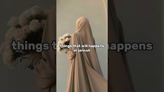 things that will happens in jannah 💕 #islamicshorts #muslimahs #aim100k #quotes #fypシ゚vir