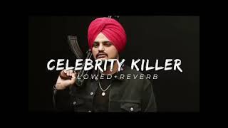 CELEBRITY KILLER  SLOW AND REVERB  — SIDHU MOOSE WALA SLOW AND REVERB