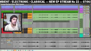 NEW EP STREAM No.22 — ELECTRONIC CLASSICAL AMBIENT — Music Production Live Stream