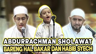 Abdurrachman Sholawat Bareng Hal Bakar dan Habib Syech