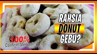 PECAH RAHSIA DONUT GEBU DAN LEMBUT! CARA PALING MUDAH DAN SENANG