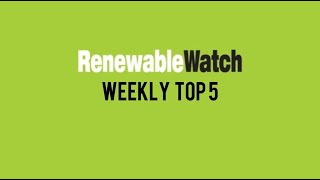 Renewable Watch Weekly Top 5