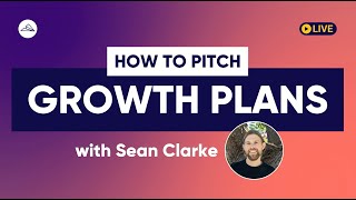 Secrets to Pitching Growth Plans with Sean Clark