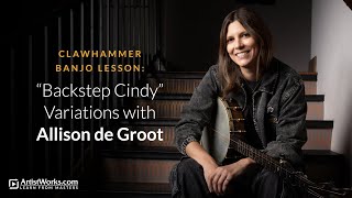 Clawhammer Banjo Lesson: "Backstep Cindy" Variations with Allison de Groot || ArtistWorks