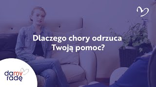 Dlaczego chory odrzuca Twoją pomoc?