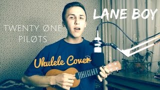 Lane Boy – Twenty One Pilots | Ukulele Cover