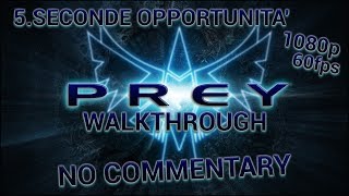 Prey  - Walkthrough - 5.Seconde Opportunità【No Commentary】