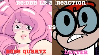 DEXTER UP HERE PLOTTIN!!! Dexter vs Rose Quartz |@Redmoxie1 | Re:DBB LR 2 | |Reaction|