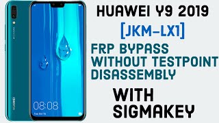 Huawei Y9 2019 [JKM-LX1] Frp Bypass Latest Security Without Test Point & Disassembly With Sigmakey