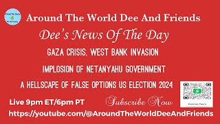 Netanyahu Gov’t Implosion, Hellscape US Election, Gaza Crisis, West Bank