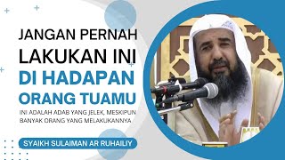 AWAS! Seperti Ini Bukan Adab Yang Bagus Saat Bersama Orang Tua - Syaikh Sulaiman Ar Ruhailiy