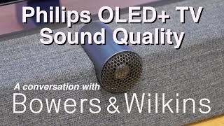 Philips OLED+937 & OLED+907 Sound Quality:  A Conversation With Bowers & Wilkins