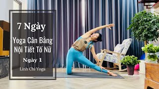 Yoga Cân Bằng Nội Tiết Tố Nữ: Da Đẹp- Dáng Thon |Ngày 1| Linh Chi Yoga