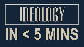 IDEOLOGY in under 5 minutes