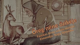 Öreg néne őzikéje, Fazekas Anna verses meséje, Elmondja: Nagy Veronika