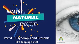 Eyesight Naturally Part 3 - Hyperopia and Presobia - The emotions and EFT Tapping Script