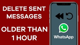 How To Delete WhatsApp Message Sent Over One Hour - Delete For Everyone