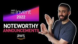 re:Invent 2022 Announcements That I'm Most Excited About