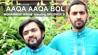 Aaqa Aaqa Bol Bandey Aaqa Aaqa Bol - Mohammad Ikram feat. Brother Abdullah