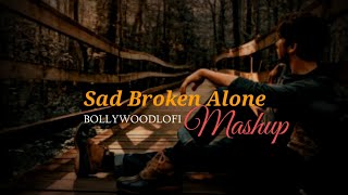 Sad🥺/Broken💔Alone Mashup || Lofi ||Slowed+Reverb || BR LOFI SONG