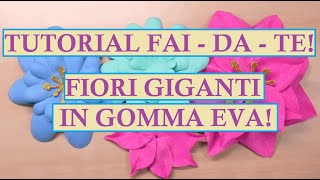 Tutorial Fai - Da - Te! Fiori giganti in gomma eva!🌸