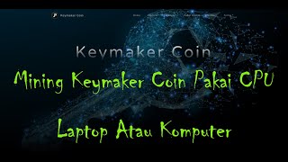 Mining Coin Keymaker Pakai CPU Laptop Maupun PC Komputer