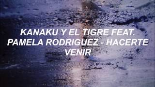 //Kanaku y el Tigre (feat. Pamela Rodriguez)- Hacerte Venir (Letra)