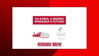 Da Kabul a Marino: speranza e futuro (versione breve)