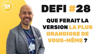 #28 défi : Que ferait la version la plus grandiose de vous même ?