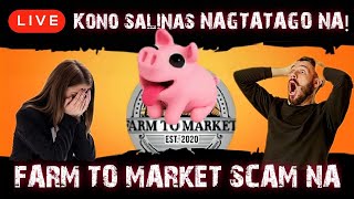 FARM TO MARKET UPDATE ⛔ WALA NANG PAY-OUT REFUND NA LANG ⛔ KONO SALIMAS DI NA NAGPAPAKITA ⛔ SCAM NA!