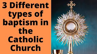 3 Different types of baptism in the Catholic Church