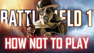 HOW NOT TO PLAY | BATTLEFIELD 1 [Funny moments]