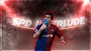 Messi spd interlude edit