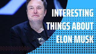 Interesting things about Elon Musk