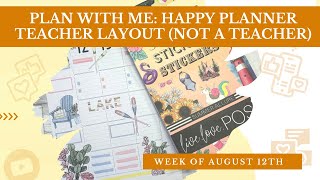 Plan With Me: Happy Planner Teacher Layout (for non-teachers) | Week of August 12th