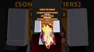 How to make CYBER SUPER SONIC (BLUE EYES) IN ROBLOX (SONIC FRONTIERS) #roblox #robloxavatar #shorts