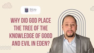 Why did God place the tree of the knowledge of good and evil in Eden? | BHD