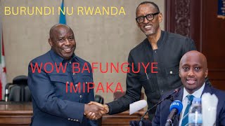 BIRABAYE: URWANDA N'UBURUNDI BAFUNGUYE IMIPAKA P.KAGAME NA EVARISTE BONGEYE