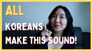 The One Sound That ALL KOREANS Make