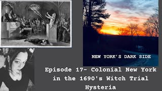 Colonial New York in the 1690's Witch Trial Hysteria