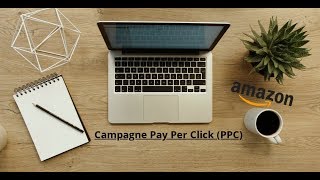 Comment Faire Plus De Vente Sur Amazon Avec le Pay Per Click (PPC)