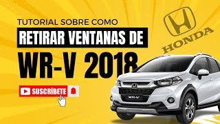 COMO DESARMAR Y SACAR LUNAS DE LA HONDA WR-V 2018