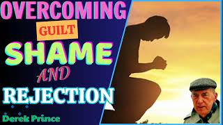 Overcoming Guilt, Shame And Rejection - Derek Prince