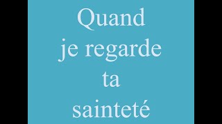 Quand je regarde ta sainteté