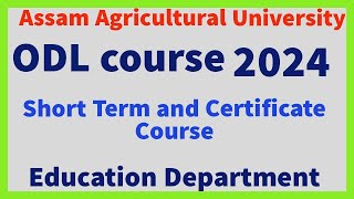 Assam Agricultural University ODL, SHORT Term and Certificate Course 2024.