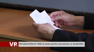 Ministerul Muncii: Plăți în avans pentru persoanele cu dizabilități