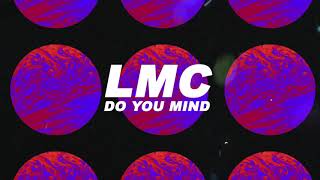 LMC - Do You Mind (Official Lyric Video)