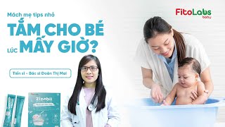 Mách mẹ tips nhỏ tắm cho bé lúc mấy giờ