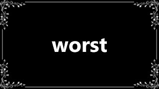 Worst - Definition and How To Pronounce