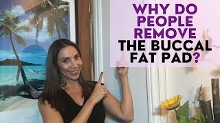 Why do people remove the buccal fat pad?